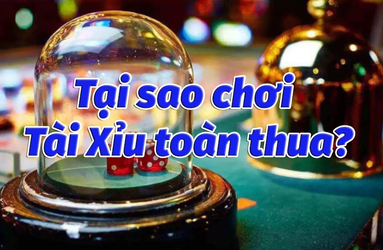 ly do khien nguoi choi tai xiu 009 luon thua